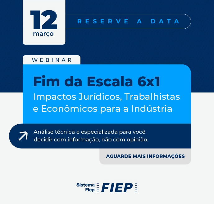 WEBINAR | Fim da Escala 6x1: Impactos Jur�dicos, Trabalhistas e Econ�micos para a Ind�stria